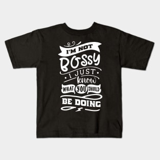 I'm Not Bossy I Just Know What You Should Be Doing Kids T-Shirt